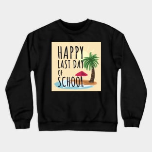 Happy Last Day of School Crewneck Sweatshirt